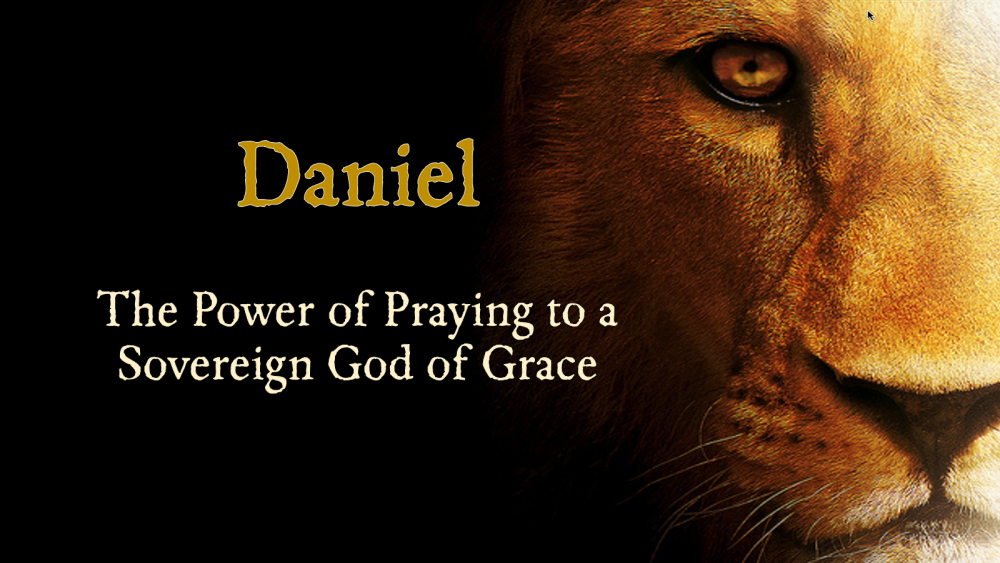 Daniel: The Power of Praying to a Sovereign God of Grace